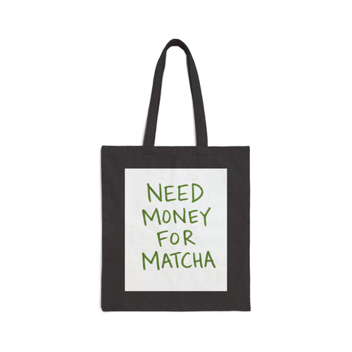 Need Money For Matcha Tote Bag
