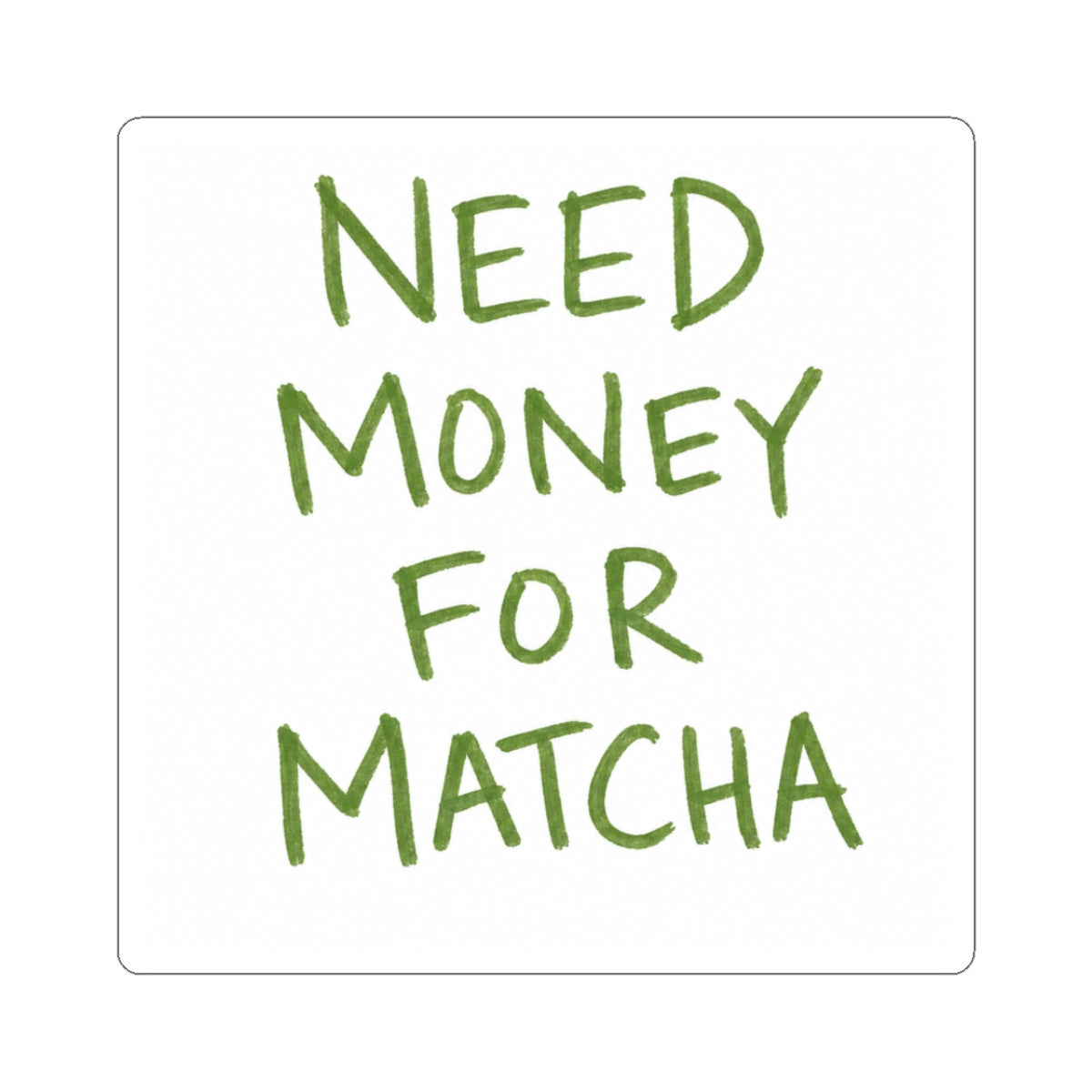 Need Money For Matcha Stickers