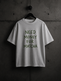Need Money for Matcha T-Shirt