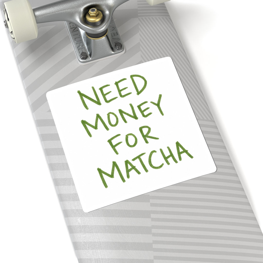 Need Money For Matcha Stickers