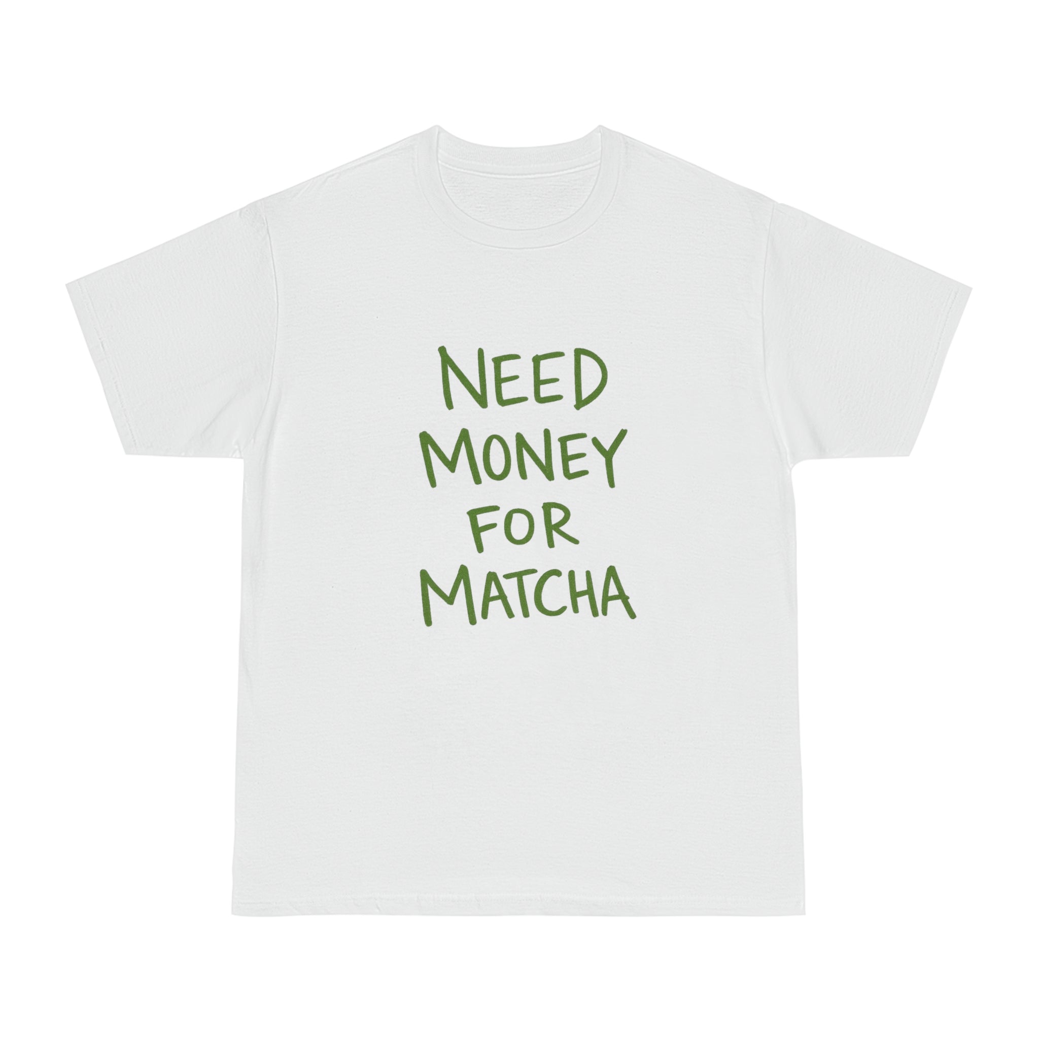 Need Money for Matcha T-Shirt
