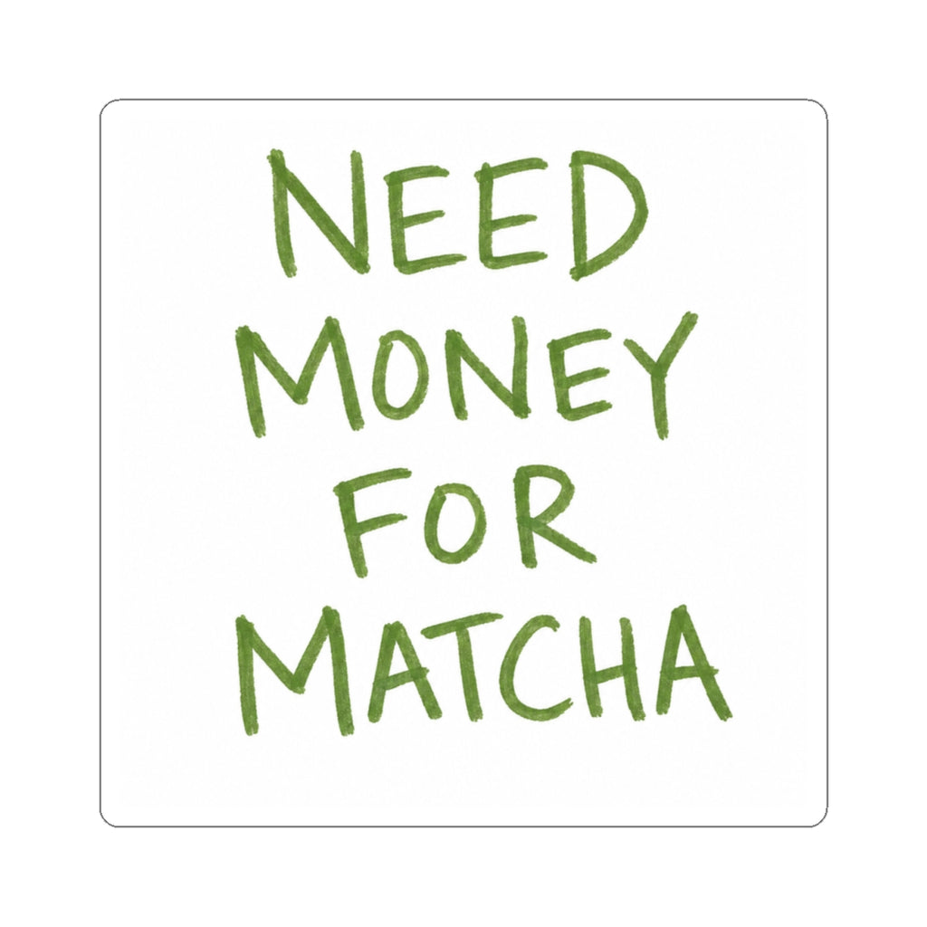 Need Money For Matcha Stickers