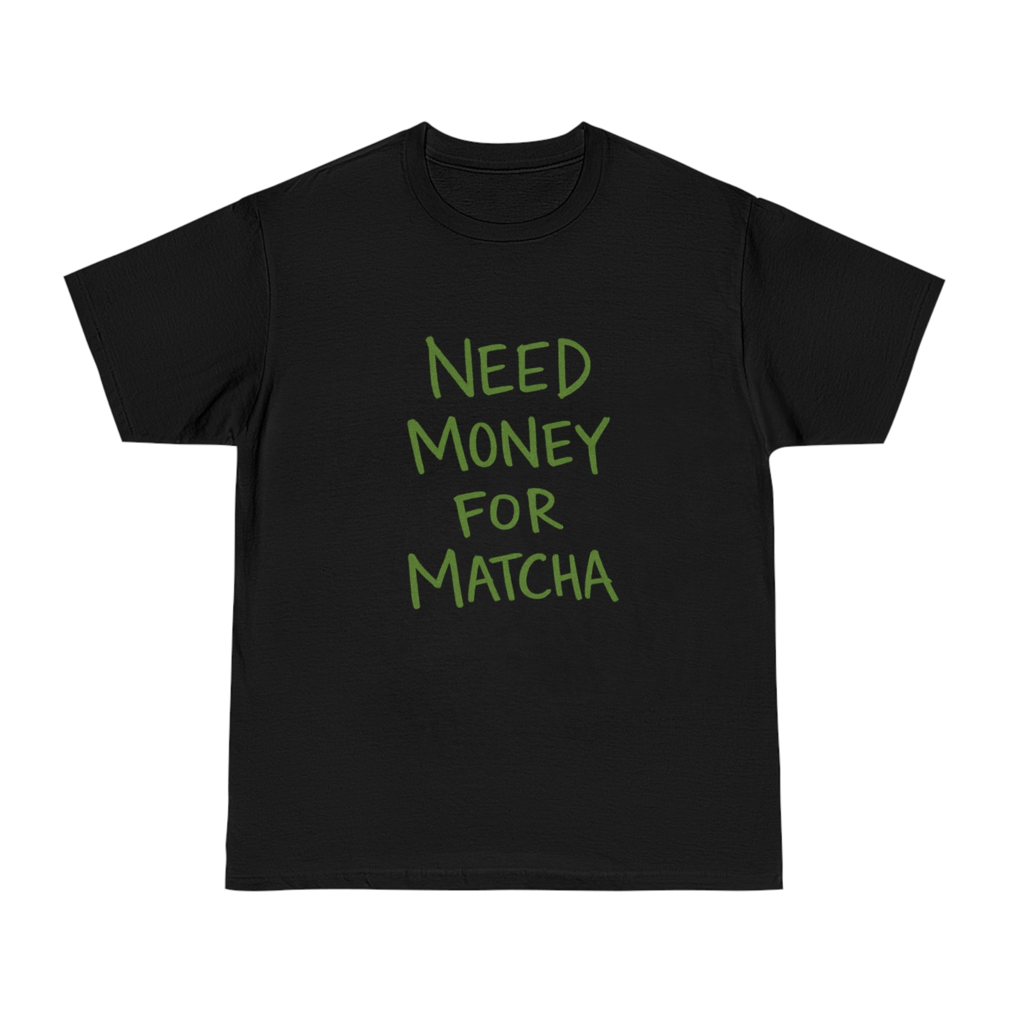 Need Money for Matcha T-Shirt